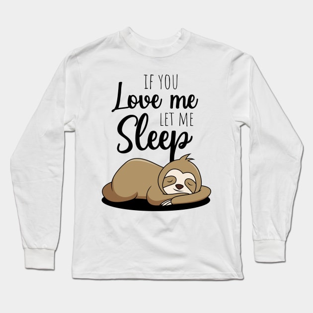 If You Love Me Let Me Sleep Long Sleeve T-Shirt by PinkPandaPress